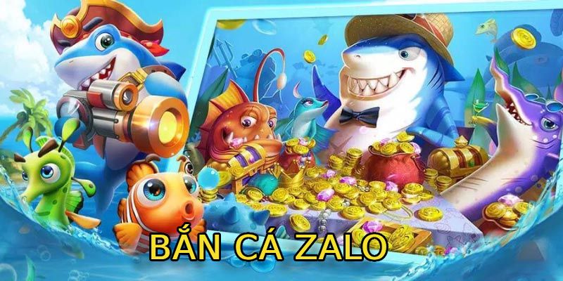Khái quát về bắn cá zalo