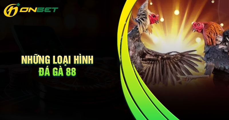 Những loại hình đá gà 88 phổ biến nhất Onbet