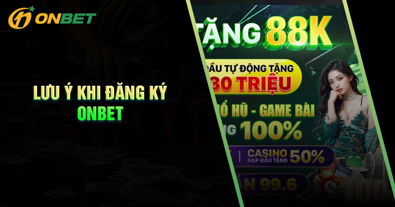 Lưu ý quan trọng khi tiến hành đăng ký Onbet