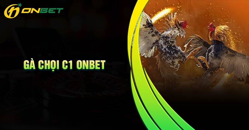 Lý do nên tham gia cá cược tại gà chọi C1 Onbet