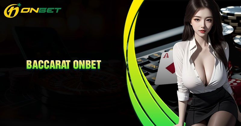 Tổng quan chung về game Baccarat Onbet
