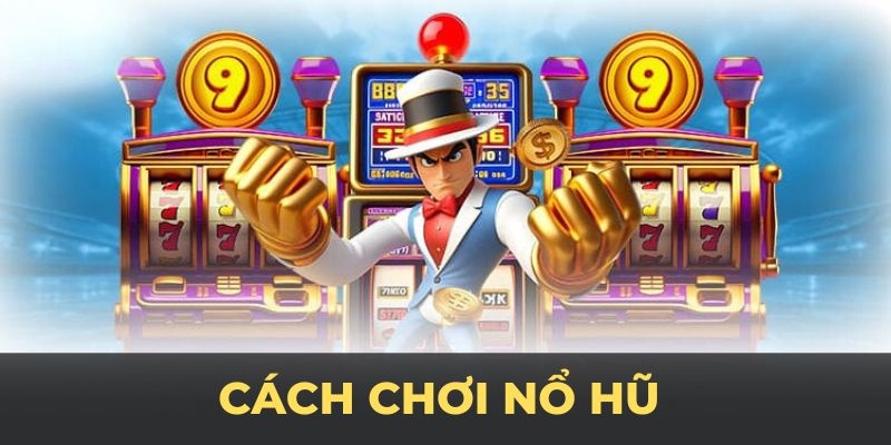 Hướng dẫn cách chơi nổ hũ