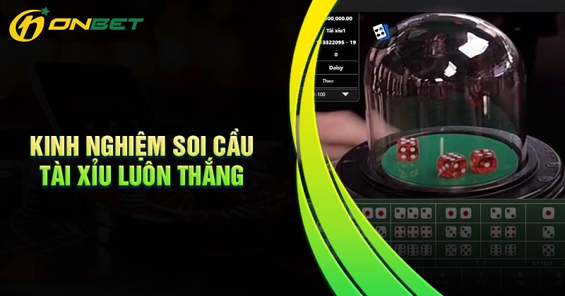 Kinh nghiệm soi cầu tài xỉu Onbet không bao giờ thua