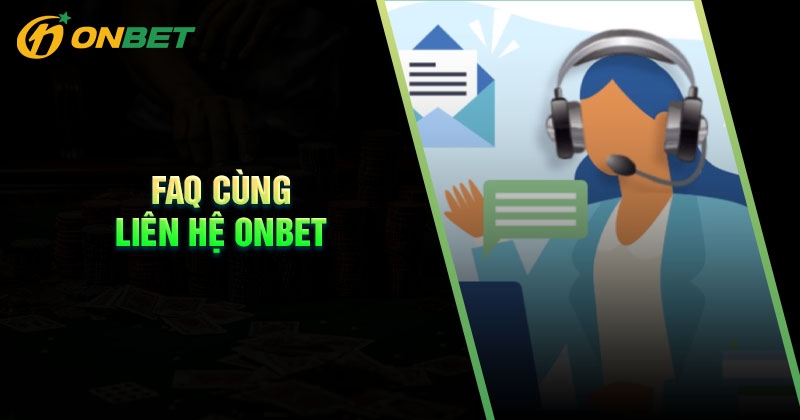 Câu hỏi thường gặp khi liên hệ Onbet