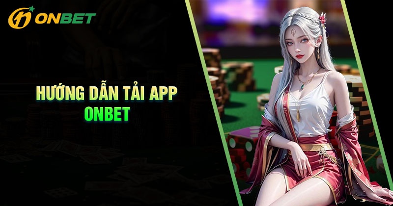 Quy trình tải App Onbet về điện thoại Android và IOS
