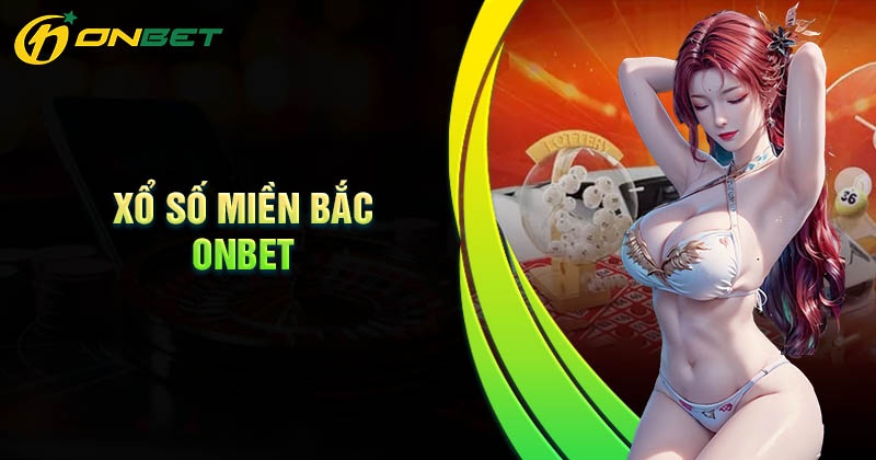 Ưu điểm trải nghiệm xổ số miền Bắc Onbet