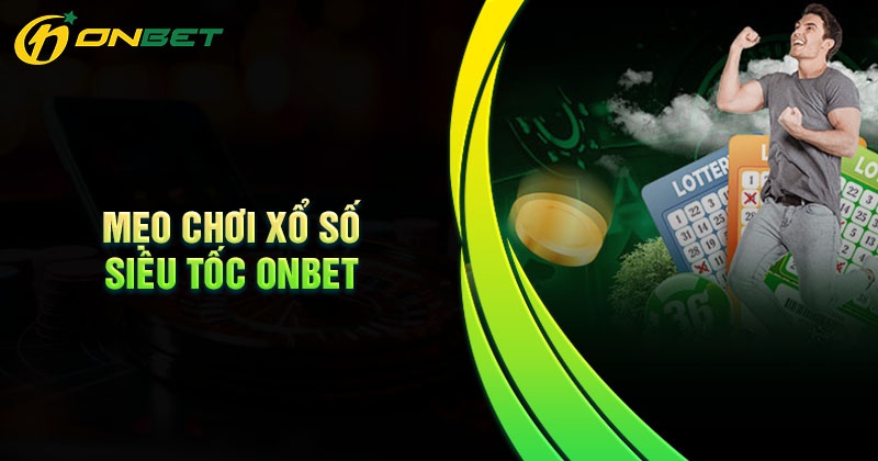Mẹo chơi xổ số siêu tốc Onbet an toàn thắng nhanh