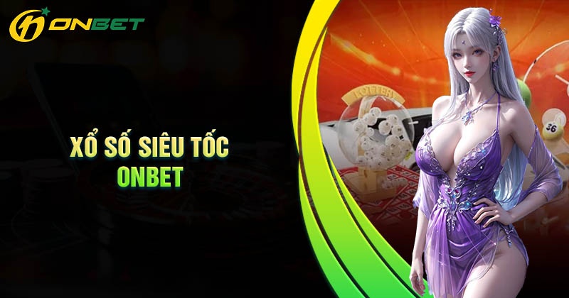 Giới thiệu về xổ số siêu tốc Onbet