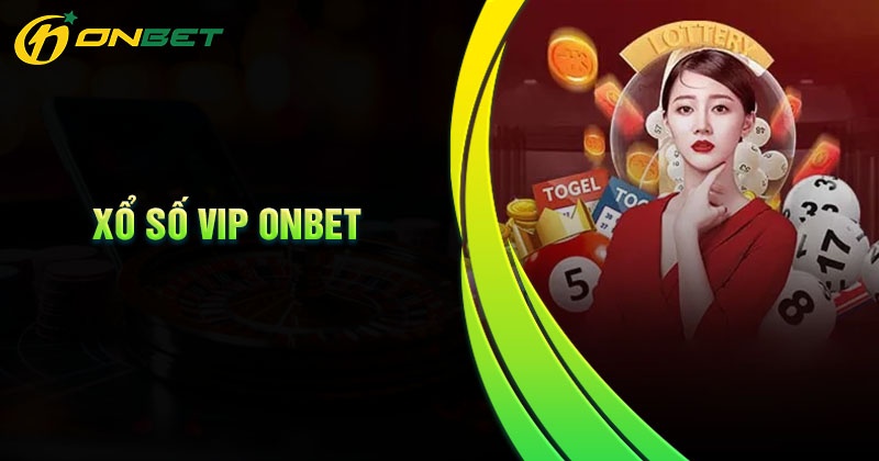 Những kèo cược nhiều người chơi tại xổ số Vip onbet