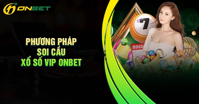 Phương phương soi cầu xổ số VIp onbet siêu chuẩn