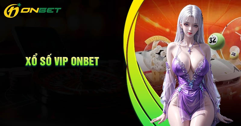 Giới thiệu về xổ số Vip Onbet